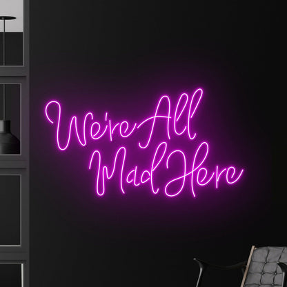 Were All Mad Here Led Neon Sign Text Neon Led Sign Decor | Shineneon