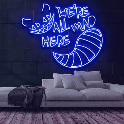 Were All Mad Here Neon Sign For Whimsical And Fun Spaces | Shineneon
