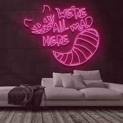 Were All Mad Here Neon Sign For Whimsical And Fun Spaces | Shineneon