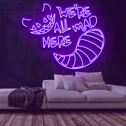 Were All Mad Here Neon Sign For Whimsical And Fun Spaces | Shineneon