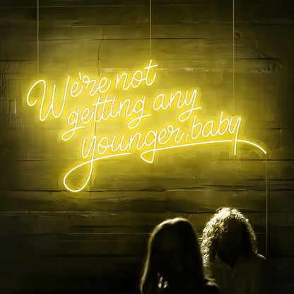 Were Not Getting Any Younger Baby Neon Sign | Shineneon