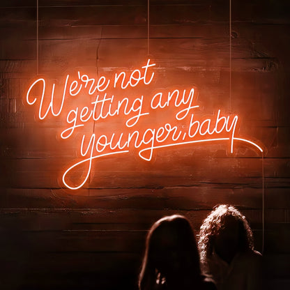 Were Not Getting Any Younger Baby Neon Sign | Shineneon