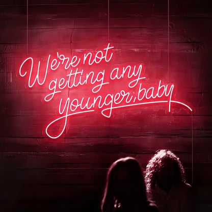 Were Not Getting Any Younger Baby Neon Sign | Shineneon