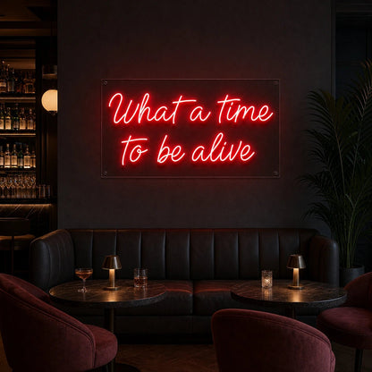 What A Time To Be Alive LED Neon Sign - Shineneon