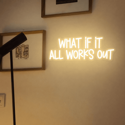 What If It All Works Out LED Neon Sign Home Wall Art - Shineneon