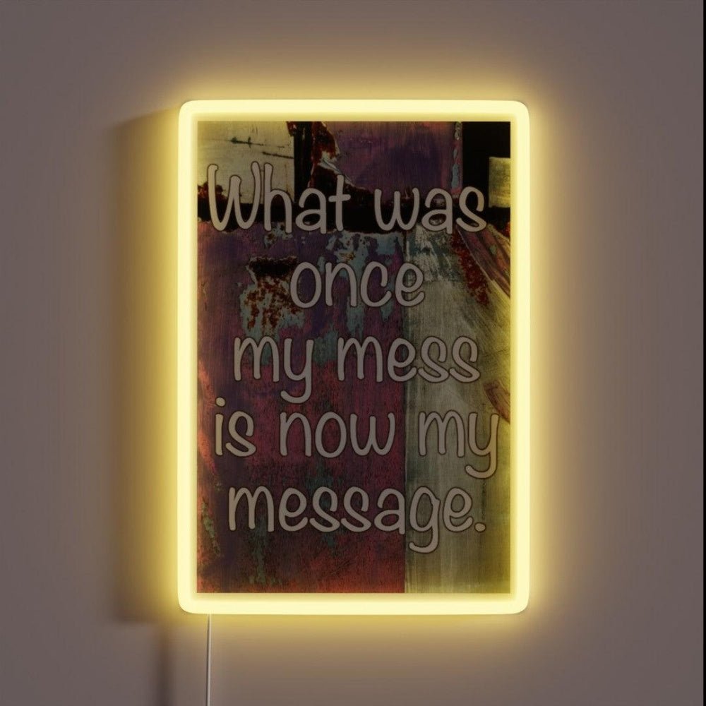 What Was Once My Mess Is Now My Message Rgb Led Neon Sign - Shineneon
