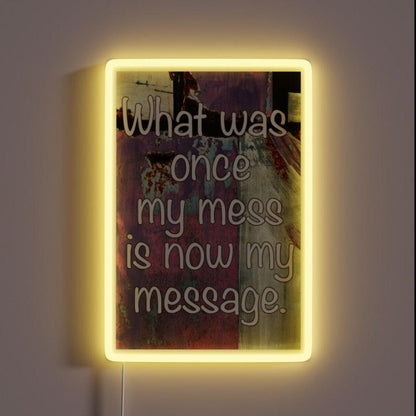 What Was Once My Mess Is Now My Message Rgb Led Neon Sign - Shineneon