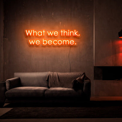 What We Think We Become Led Neon Sign - Shineneon