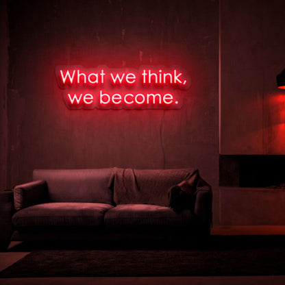 What We Think We Become Led Neon Sign - Shineneon