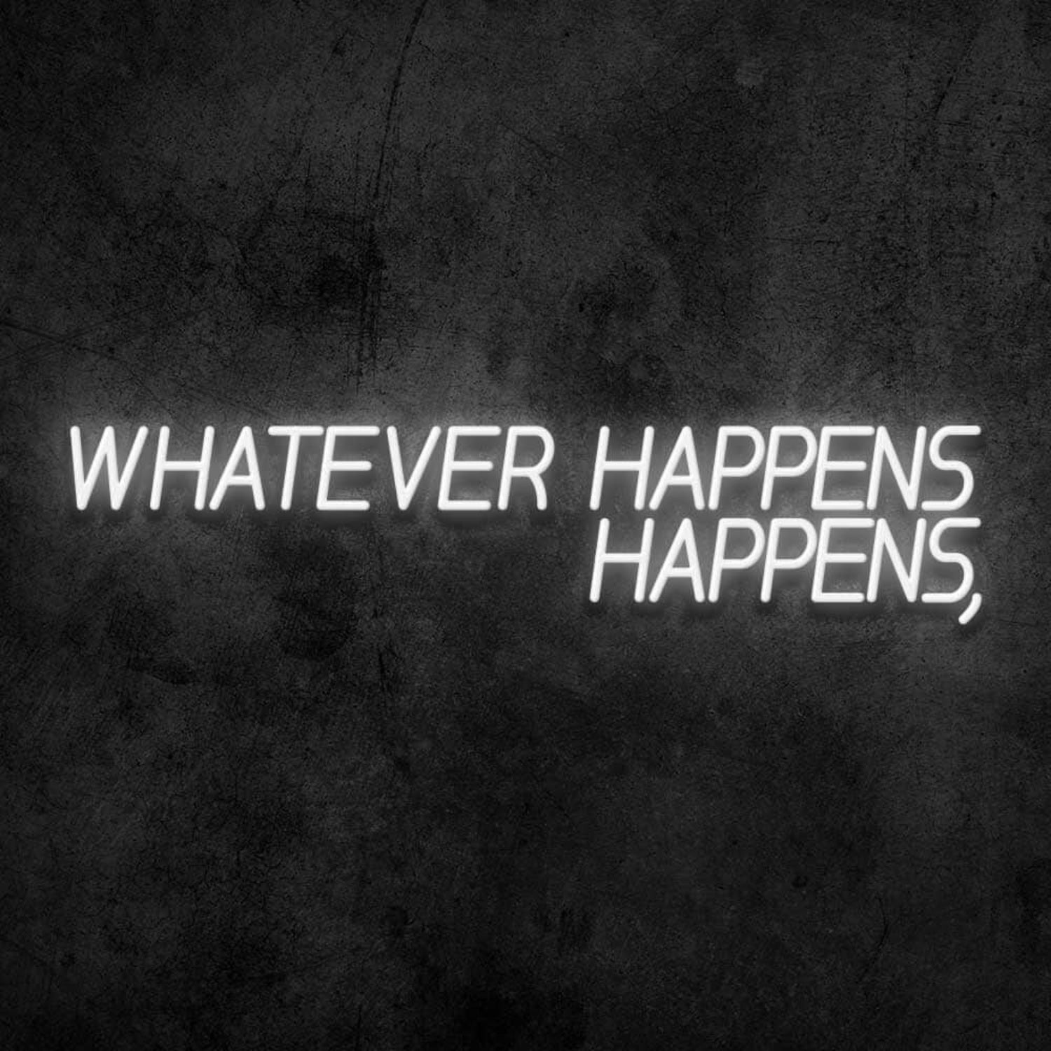 Whatever Happens Happens Led Neon Sign - Shineneon