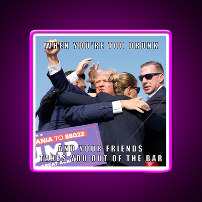 When Friends Have To Drag You Out Of The Bar Man Cave Bar Led Neon Sign