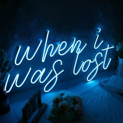 When I Was Lost Led Neon Sign - Shineneon