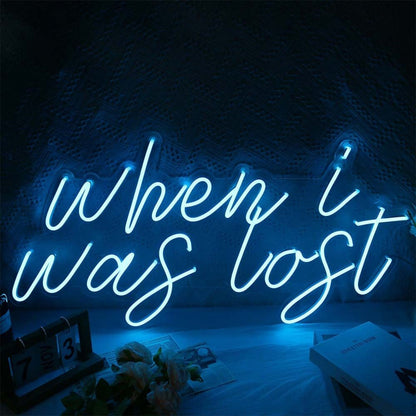When I Was Lost Led Neon Sign - Shineneon