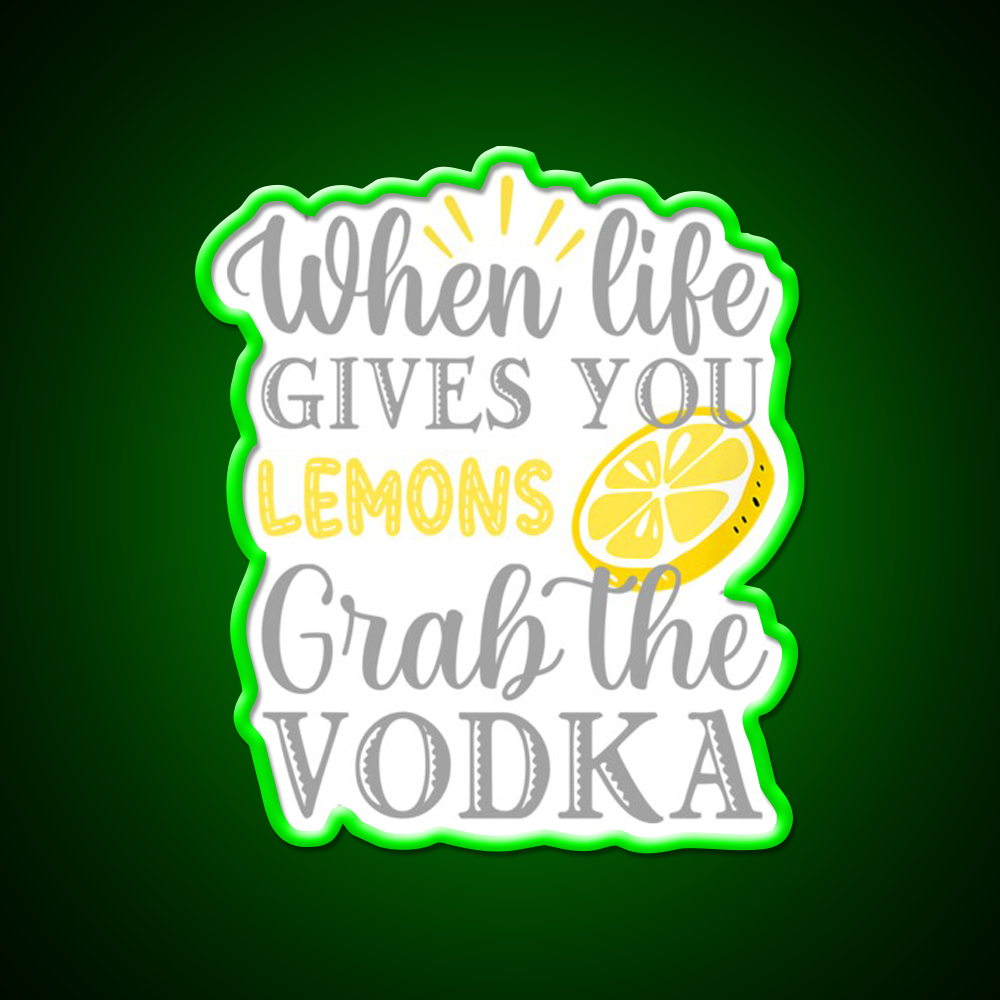 When Life Gives You Lemons Grab The Vodka Drinking Bar Led Neon Sign Rgb Color