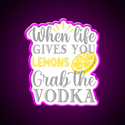When Life Gives You Lemons Grab The Vodka Drinking Bar Led Neon Sign Rgb Color
