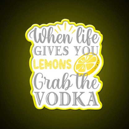 When Life Gives You Lemons Grab The Vodka Drinking Bar Led Neon Sign Rgb Color