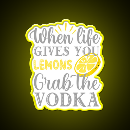 When Life Gives You Lemons Grab The Vodka Drinking Bar Led Neon Sign Rgb Color