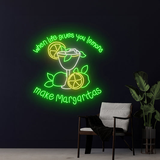 When Life Gives You Lemons Make Margaritas Neon Sign