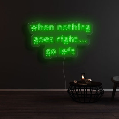 When Nothing Goes Right Go Left Led Neon Sign - Shineneon