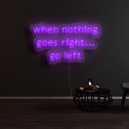 When Nothing Goes Right Go Left Led Neon Sign - Shineneon