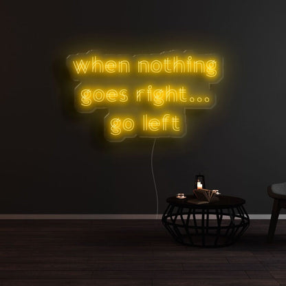 When Nothing Goes Right Go Left Led Neon Sign - Shineneon