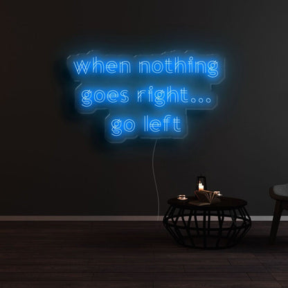 When Nothing Goes Right Go Left Led Neon Sign - Shineneon