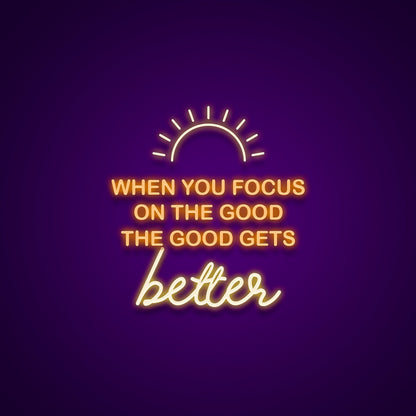 When You Focus On The Good The Good Gets Better Led Neon Signs Wall Art | Shineneon