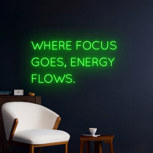 Where Focus Goes Energy Flows Neon Sign