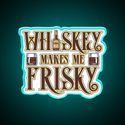 Whiskey Makes Me Frisky Fun Gift Whiskey Drink Bar Led Neon Sign Rgb Color
