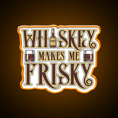 Whiskey Makes Me Frisky Fun Gift Whiskey Drink Bar Led Neon Sign Rgb Color
