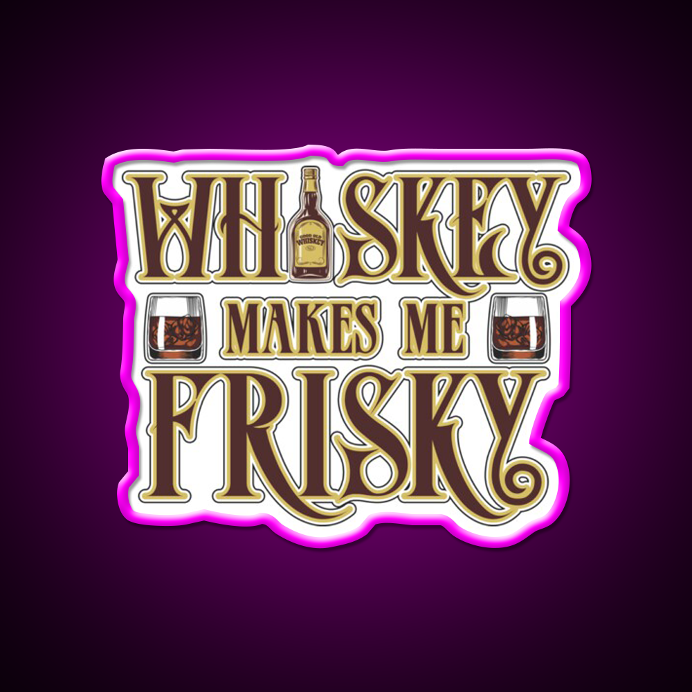 Whiskey Makes Me Frisky Fun Gift Whiskey Drink Bar Led Neon Sign Rgb Color