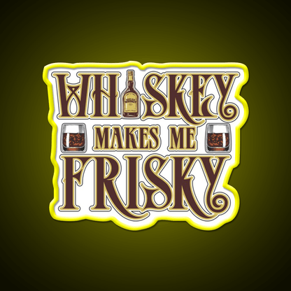 Whiskey Makes Me Frisky Fun Gift Whiskey Drink Bar Led Neon Sign Rgb Color - Shineneon
