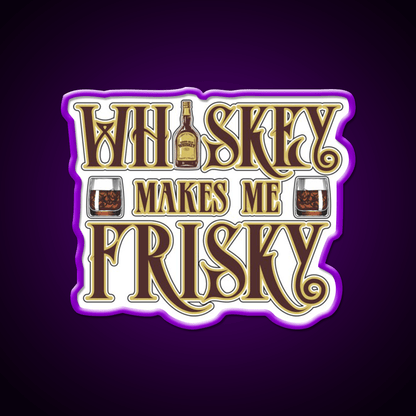 Whiskey Makes Me Frisky Fun Gift Whiskey Drink Bar Led Neon Sign Rgb Color - Shineneon