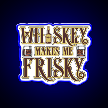 Whiskey Makes Me Frisky Fun Gift Whiskey Drink Bar Led Neon Sign Rgb Color - Shineneon