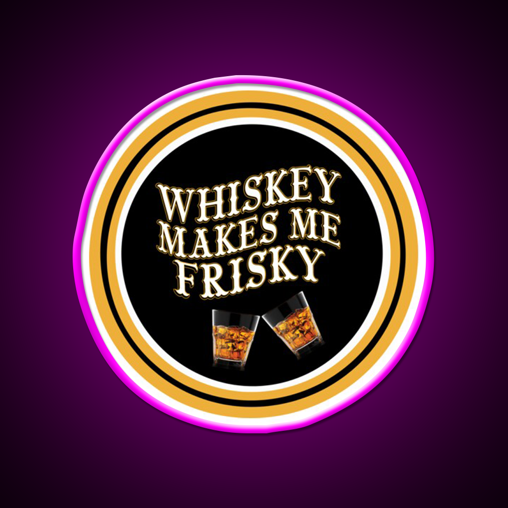 Whiskey Makes Me Frisky Whiskey Drink Bar Led Neon Sign Rgb Color