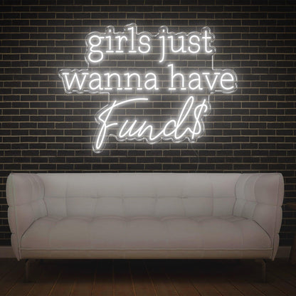 White Glow Girls Just Wanna Have Funds Led Neon Sign For Feminine Spaces | Shineneon