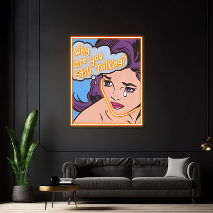 Why Are You Still Talking Comic Girl Artwork Neon Signs Custom | Shineneon