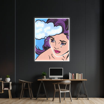 Why Are You Still Talking Comic Girl Artwork Neon Signs Custom | Shineneon