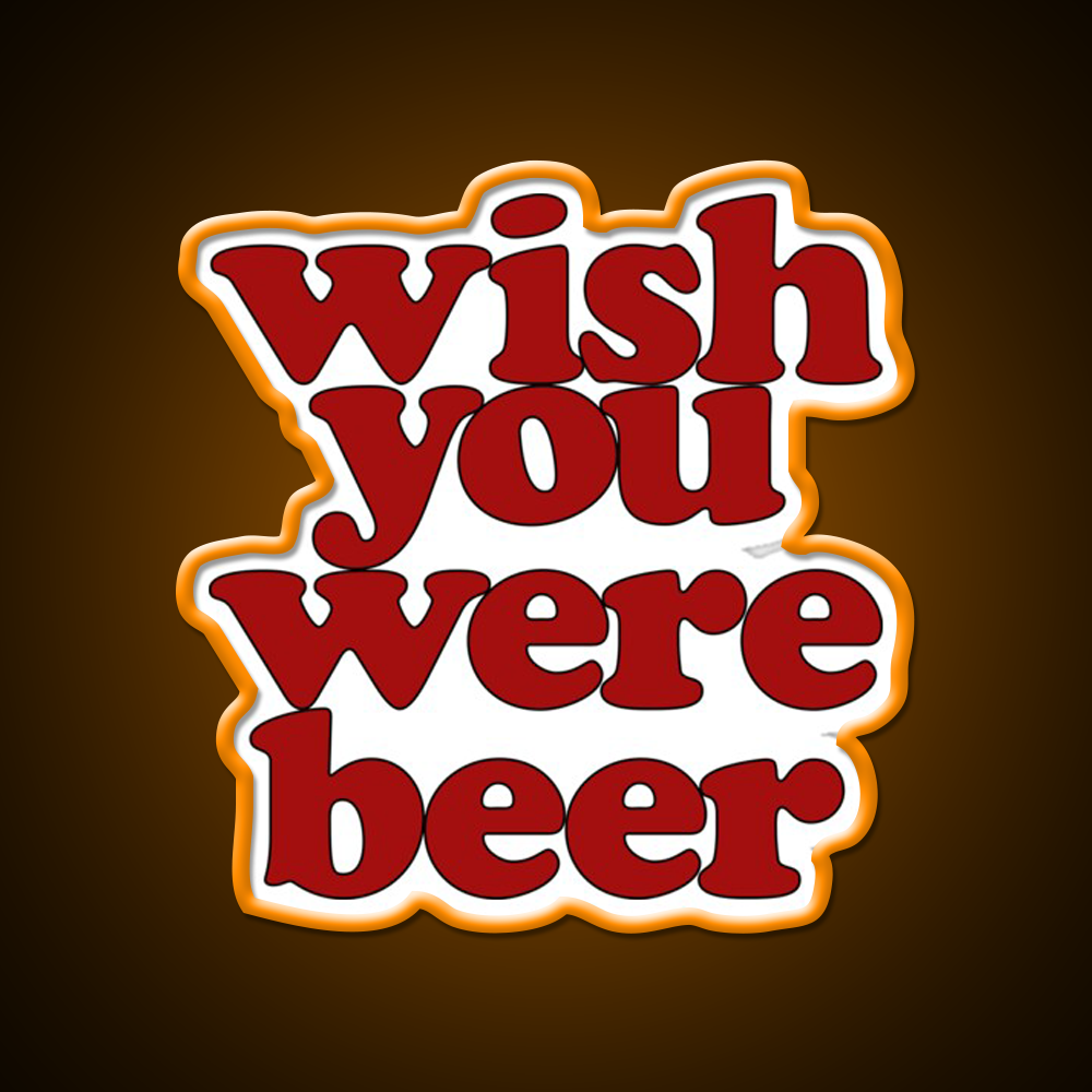 Wish You Were Beer Bar Decor Led Neon Sign Wall Decor Rgb Color - LED neon sign view 6
