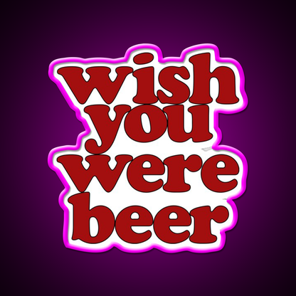Wish You Were Beer Bar Decor Led Neon Sign Wall Decor Rgb Color - Neon sign mounted on wall in room