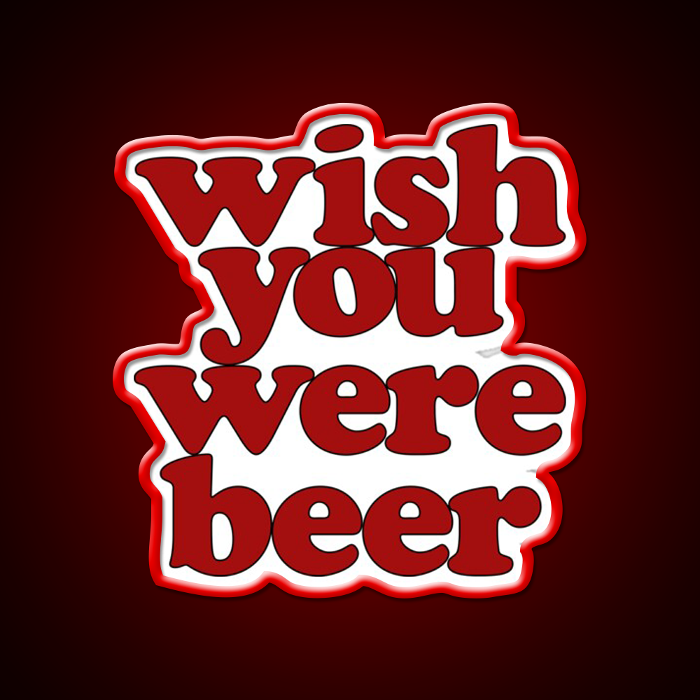 Wish You Were Beer Bar Decor Led Neon Sign Wall Decor Rgb Color - LED neon sign view 10