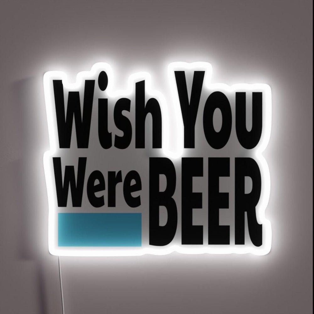 Wish You Were Beer Funny Rgb Led Neon Sign - Shineneon