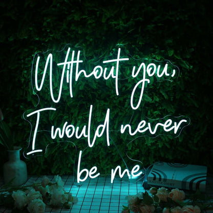 Without You I Would Never Be Me Blue Led Neon Sign - Shineneon