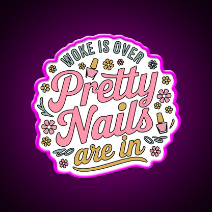 Woke Is Over Pretty Nails Are In Funny Nail Tech Nail Salon Led Neon Sign Rgb Color - Shineneon