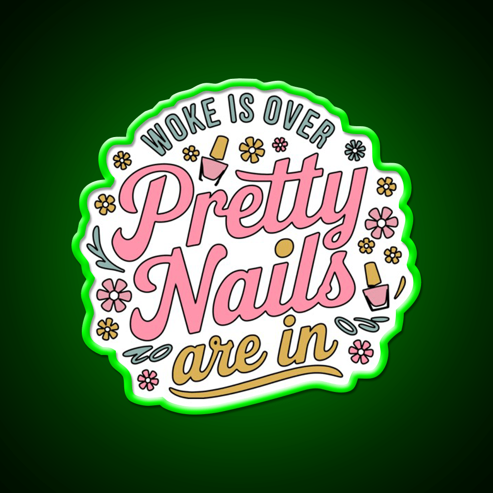 Woke Is Over Pretty Nails Are In Funny Nail Tech Nail Salon Led Neon Sign Rgb Color - Shineneon