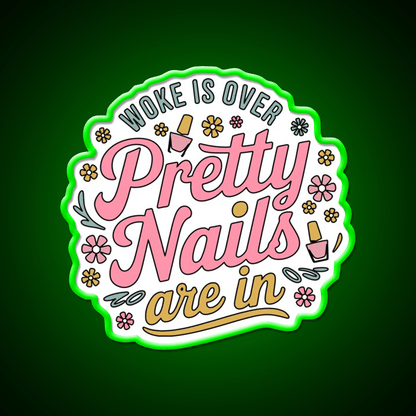 Woke Is Over Pretty Nails Are In Funny Nail Tech Nail Salon Led Neon Sign Rgb Color - Shineneon