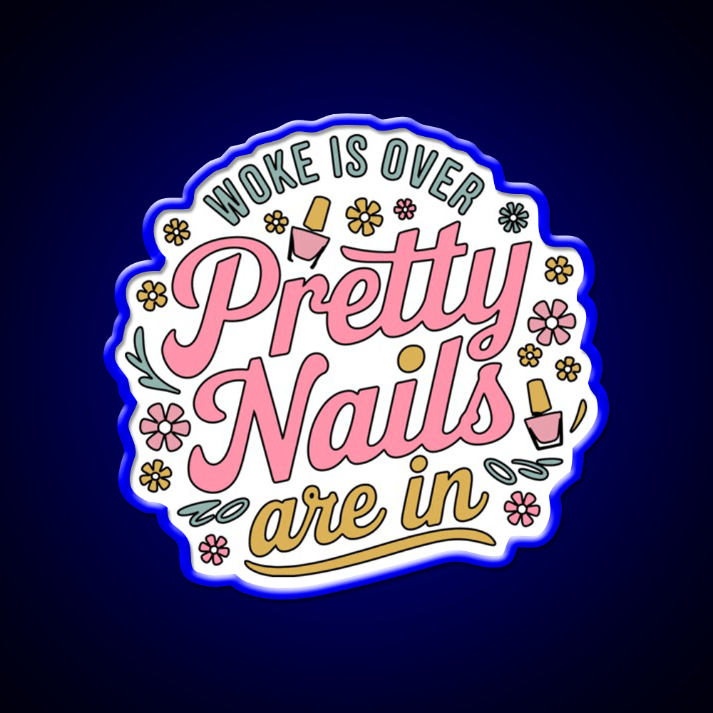 Woke Is Over Pretty Nails Are In Funny Nail Tech Nail Salon Led Neon Sign Rgb Color - Shineneon