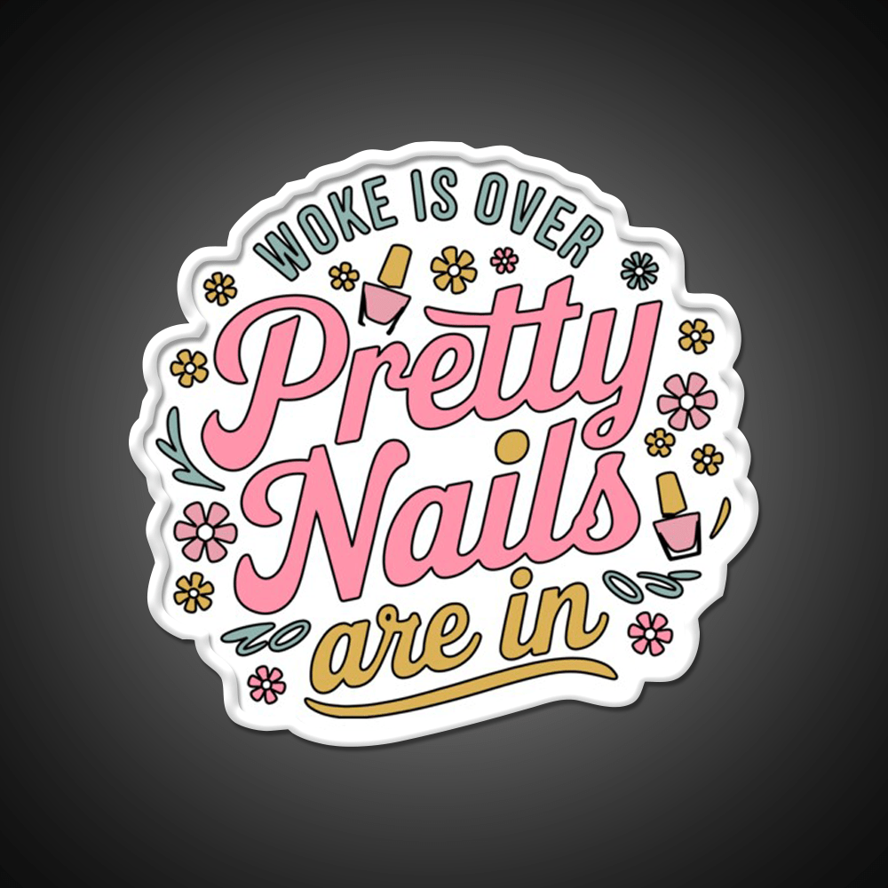 Woke Is Over Pretty Nails Are In Funny Nail Tech Nail Salon Led Neon Sign Rgb Color - Shineneon