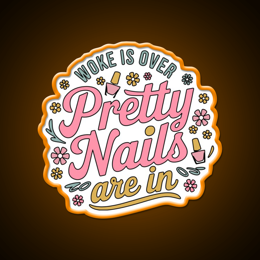 Woke Is Over Pretty Nails Are In Funny Nail Tech Nail Salon Led Neon Sign Rgb Color - Shineneon