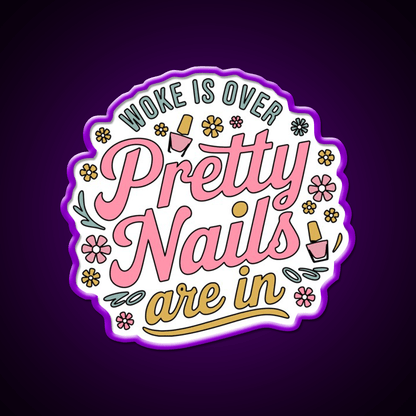 Woke Is Over Pretty Nails Are In Funny Nail Tech Nail Salon Led Neon Sign Rgb Color - Shineneon